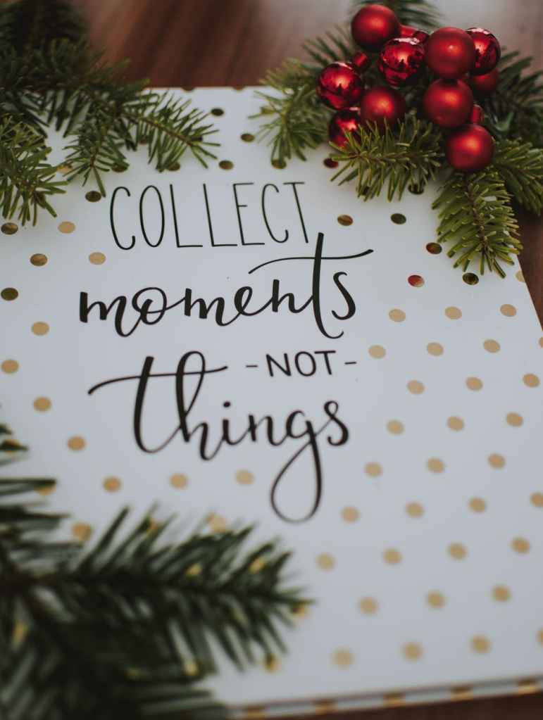 You should collect moments not things.